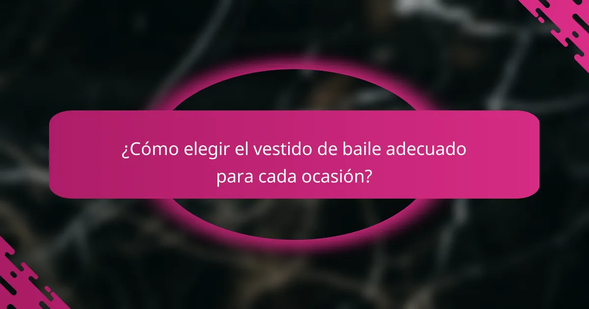 ¿Cómo elegir el vestido de baile adecuado para cada ocasión?