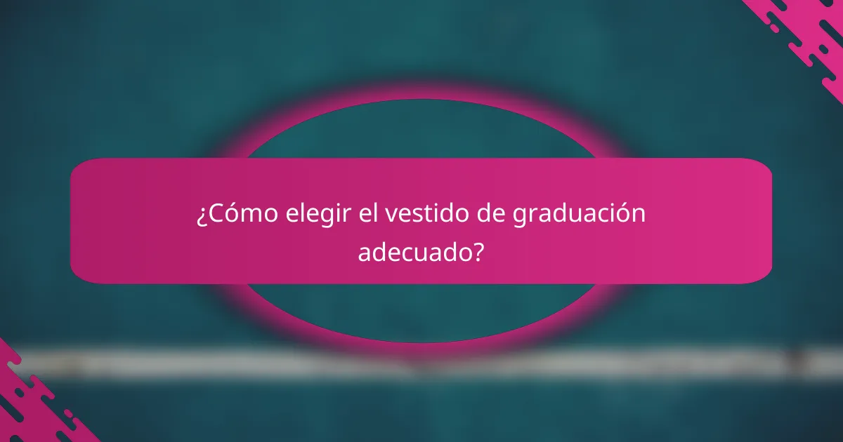 ¿Cómo elegir el vestido de graduación adecuado?