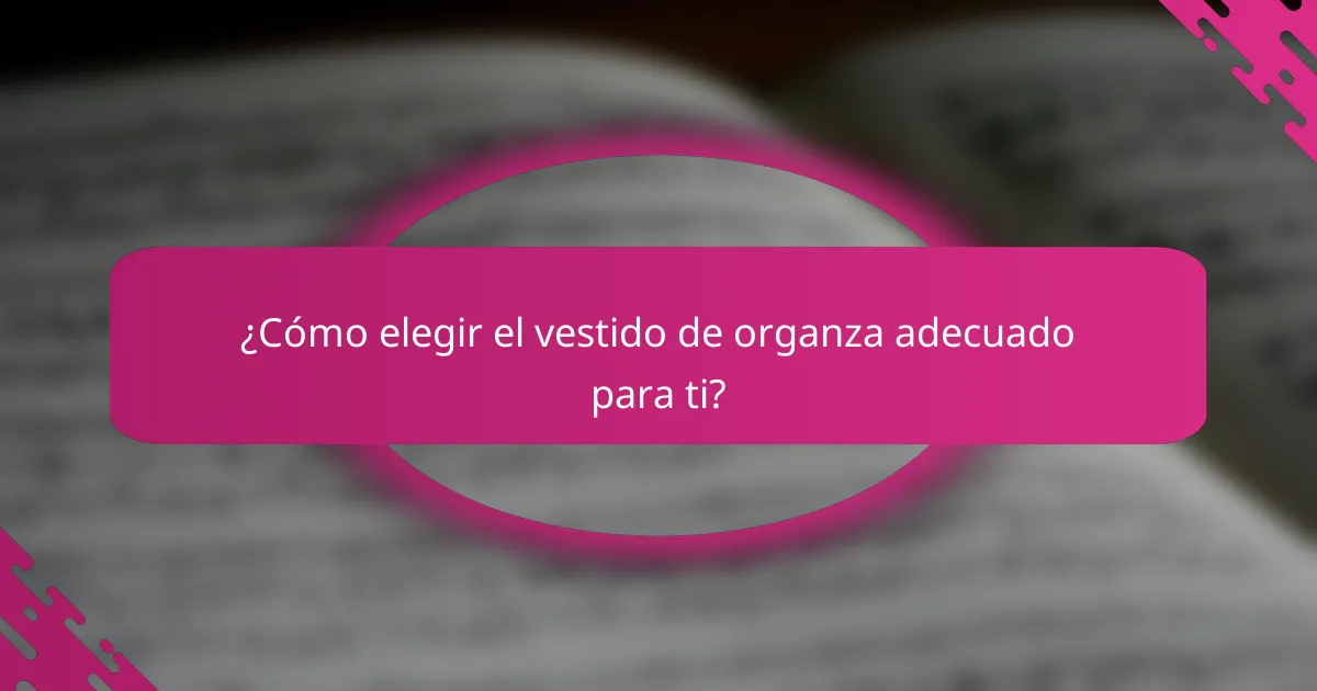 ¿Cómo elegir el vestido de organza adecuado para ti?