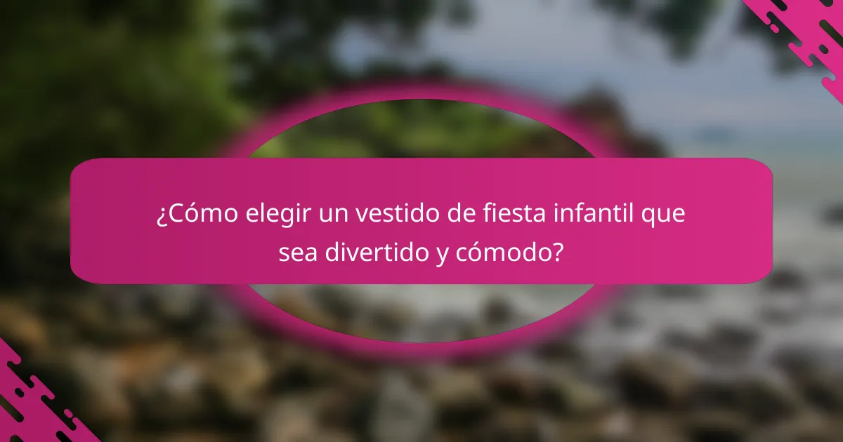 ¿Cómo elegir un vestido de fiesta infantil que sea divertido y cómodo?