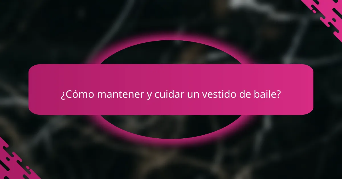 ¿Cómo mantener y cuidar un vestido de baile?