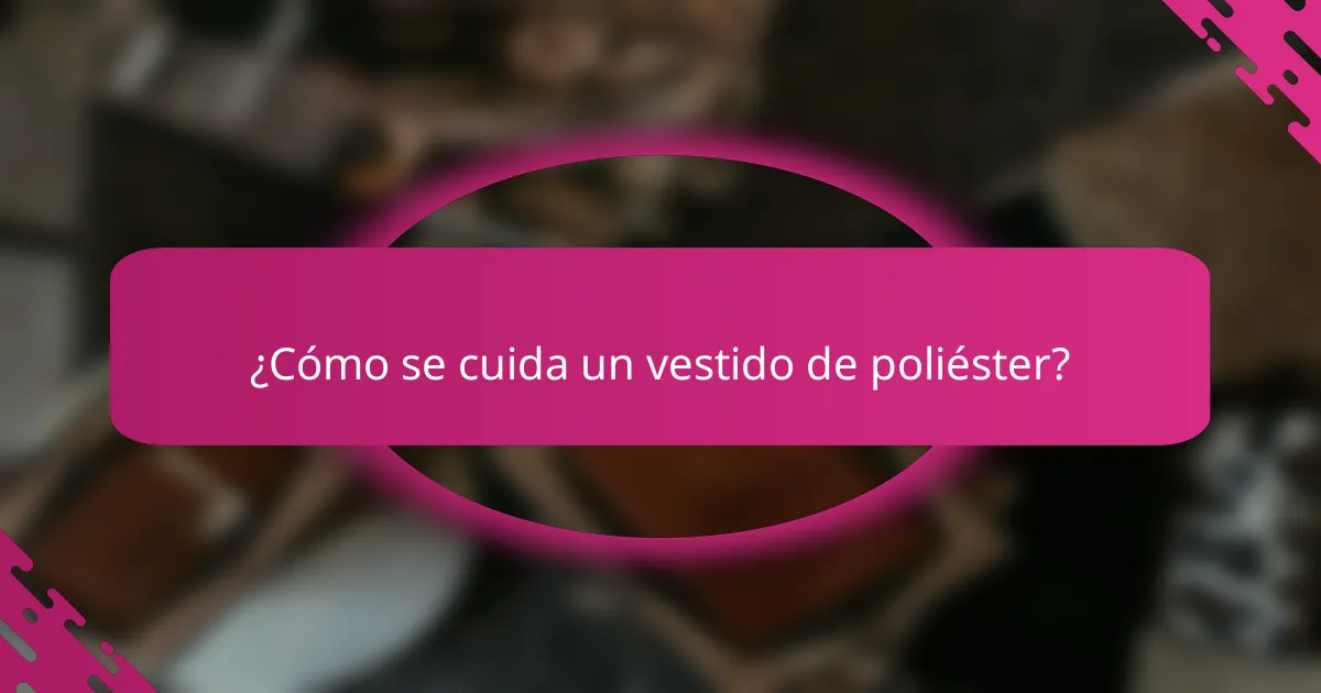 ¿Cómo se cuida un vestido de poliéster?