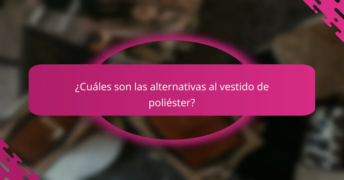 ¿Cuáles son las alternativas al vestido de poliéster?