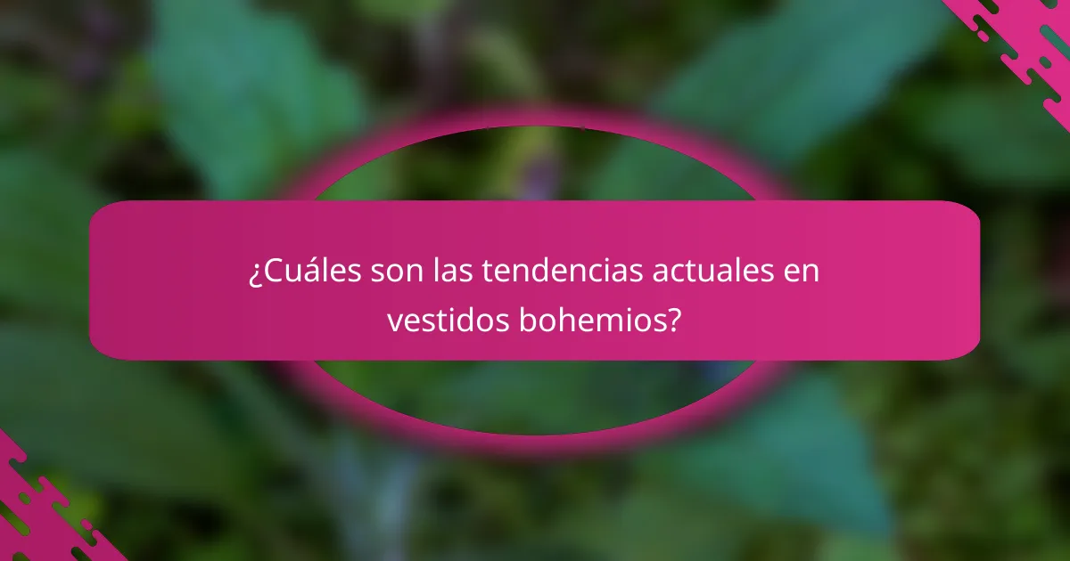 ¿Cuáles son las tendencias actuales en vestidos bohemios?