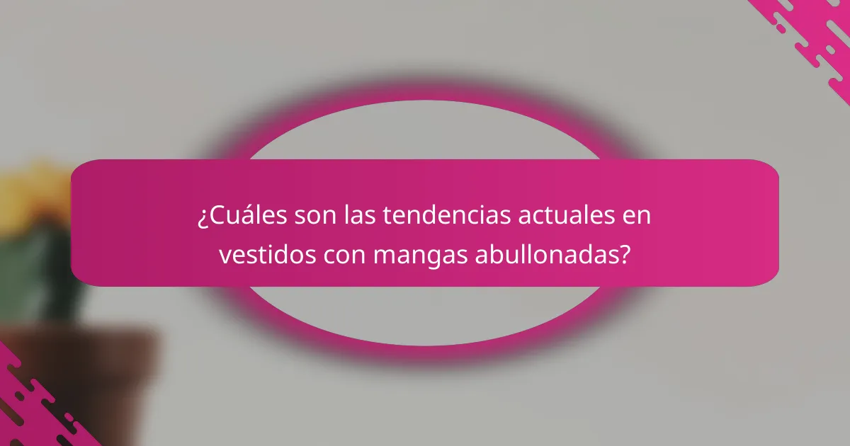 ¿Cuáles son las tendencias actuales en vestidos con mangas abullonadas?