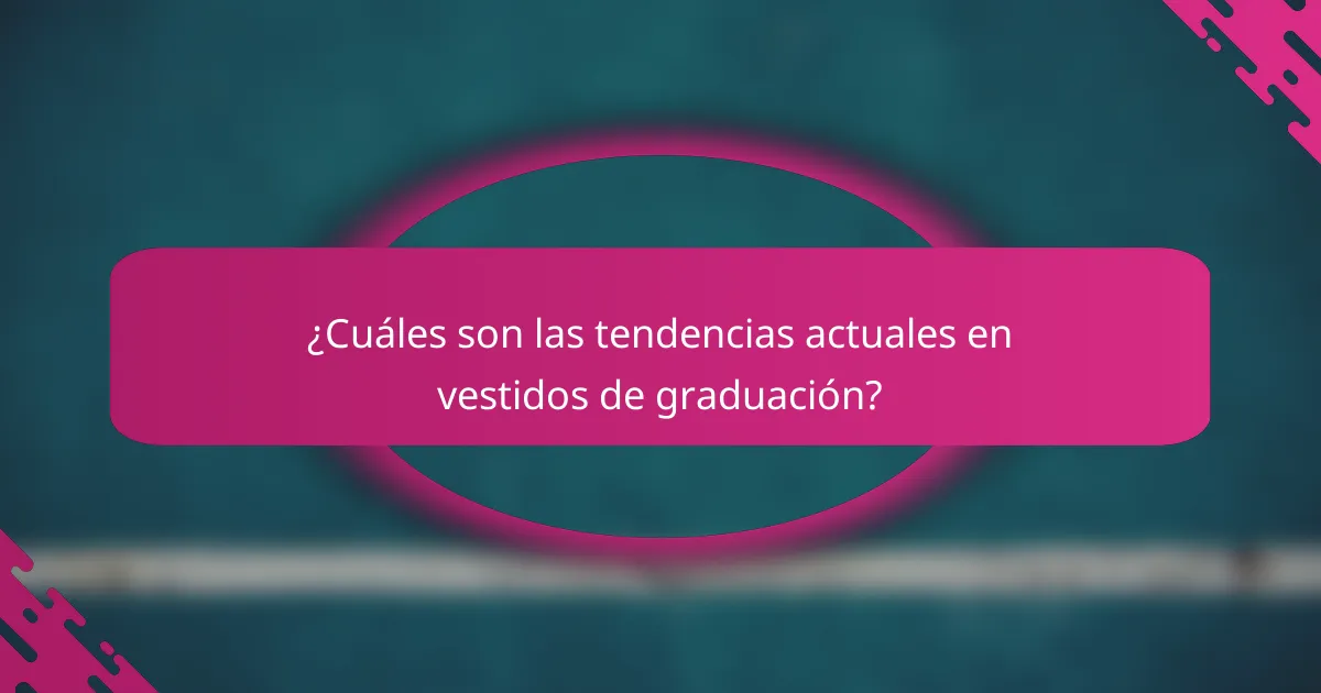 ¿Cuáles son las tendencias actuales en vestidos de graduación?