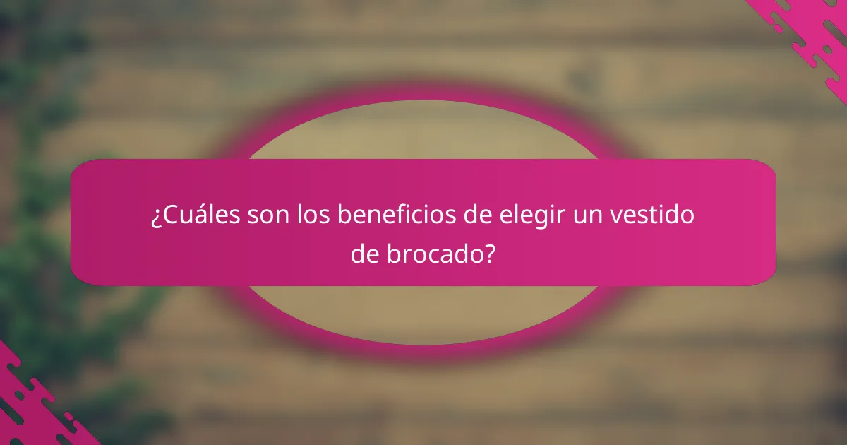¿Cuáles son los beneficios de elegir un vestido de brocado?
