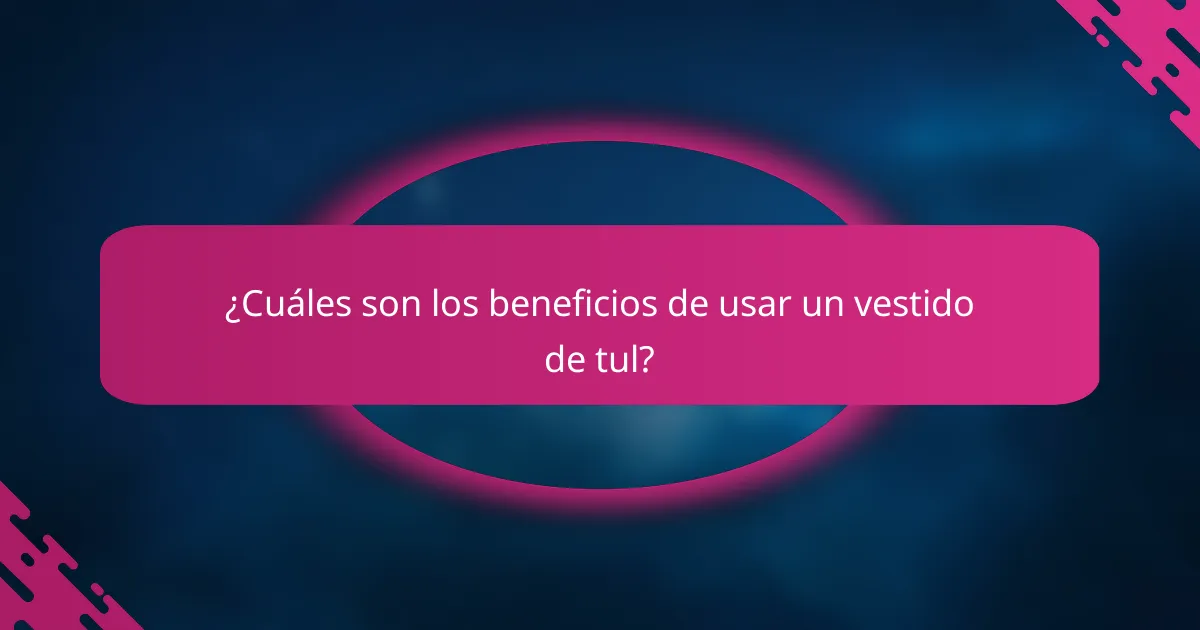 ¿Cuáles son los beneficios de usar un vestido de tul?