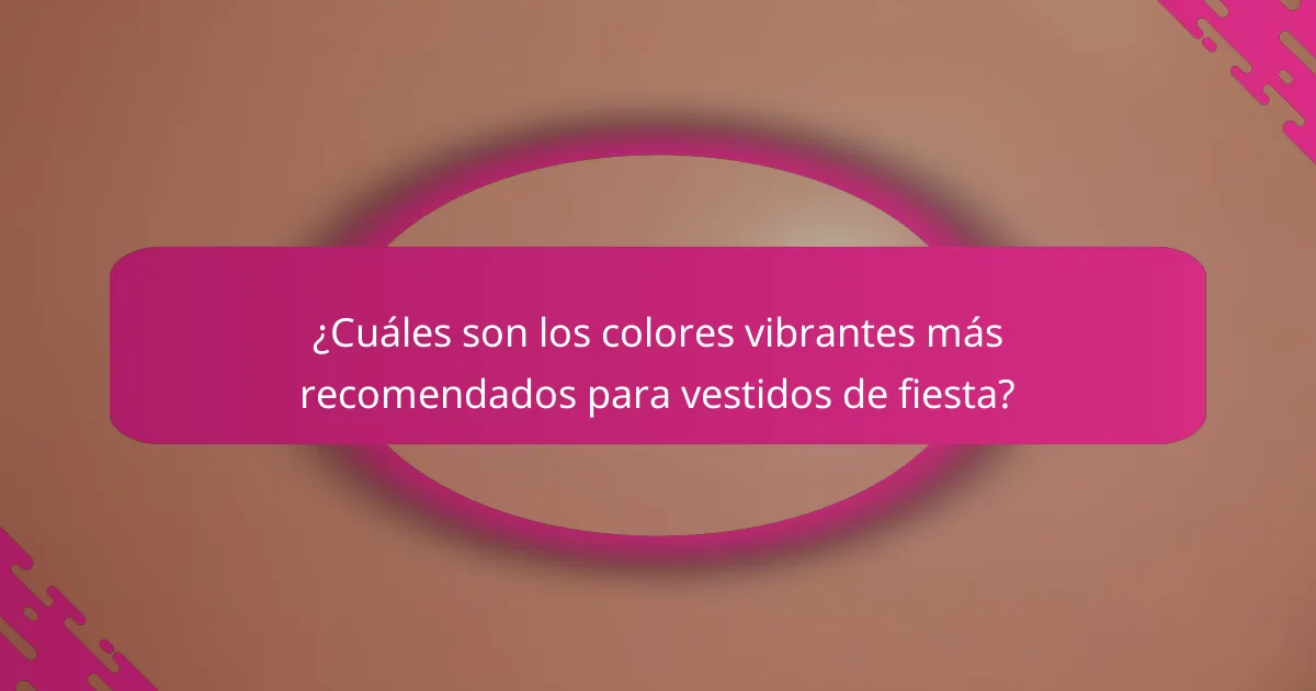 ¿Cuáles son los colores vibrantes más recomendados para vestidos de fiesta?