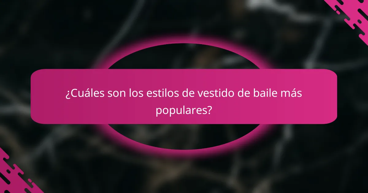 ¿Cuáles son los estilos de vestido de baile más populares?