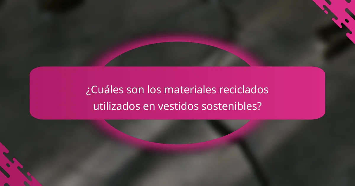 ¿Cuáles son los materiales reciclados utilizados en vestidos sostenibles?
