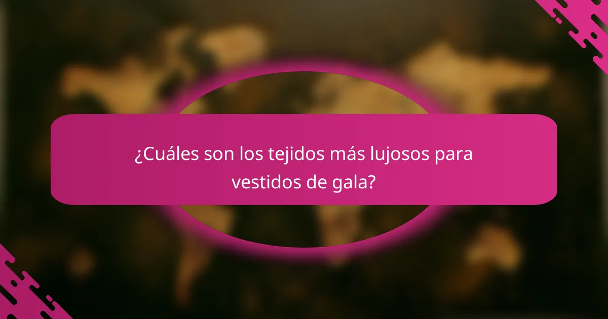 ¿Cuáles son los tejidos más lujosos para vestidos de gala?
