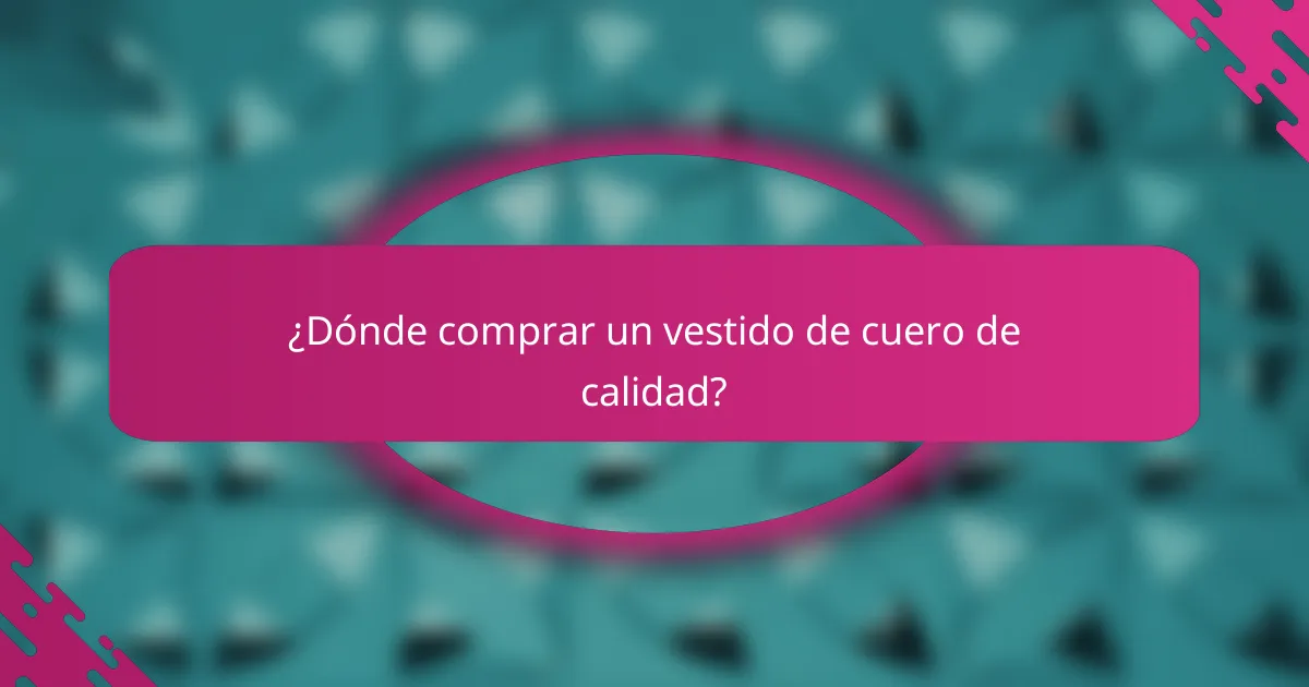 ¿Dónde comprar un vestido de cuero de calidad?