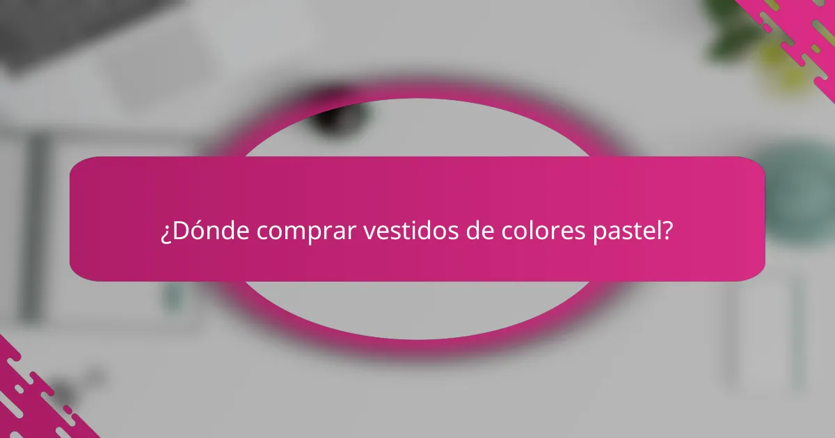 ¿Dónde comprar vestidos de colores pastel?