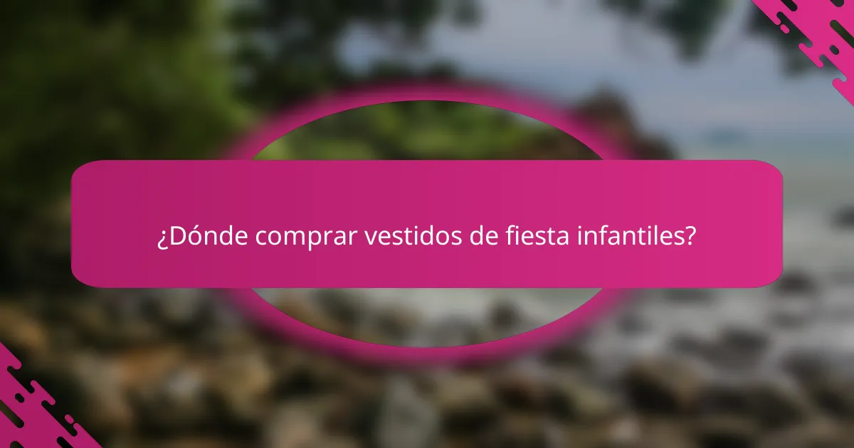 ¿Dónde comprar vestidos de fiesta infantiles?