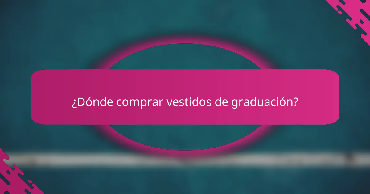 ¿Dónde comprar vestidos de graduación?