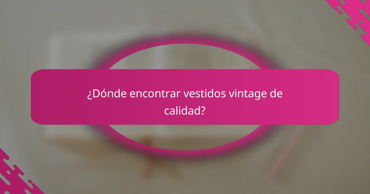 ¿Dónde encontrar vestidos vintage de calidad?