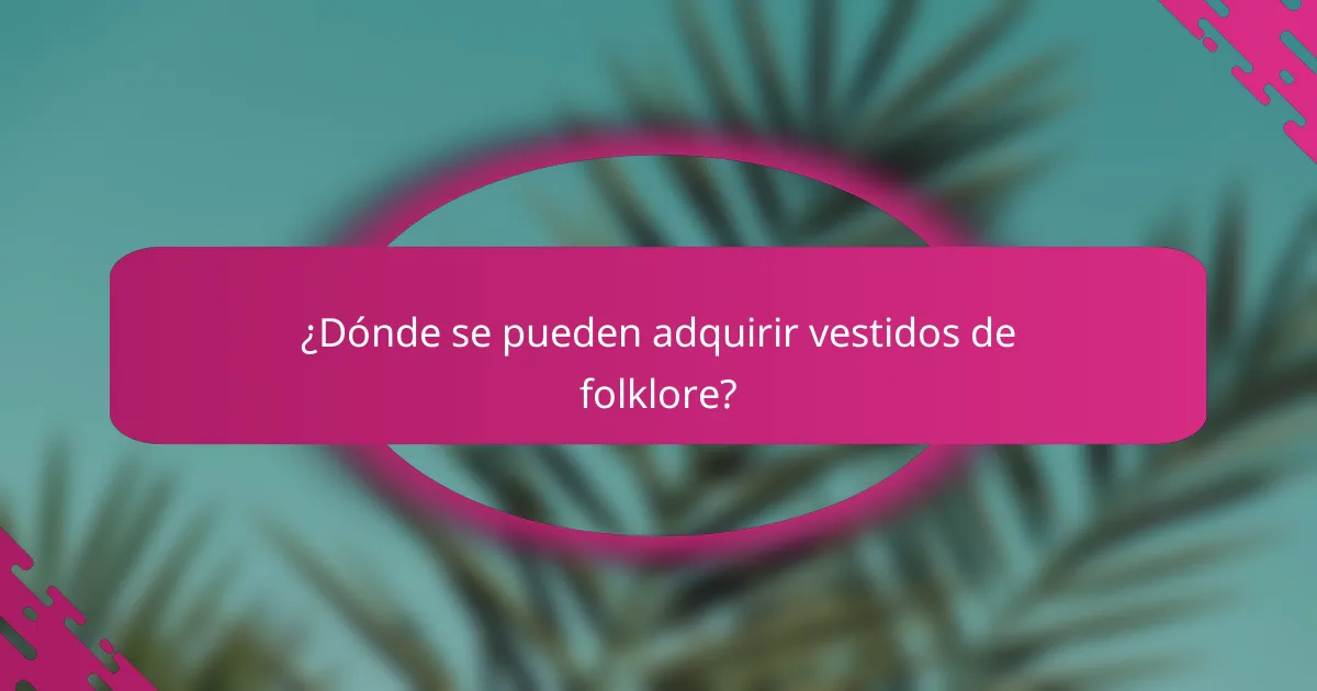 ¿Dónde se pueden adquirir vestidos de folklore?