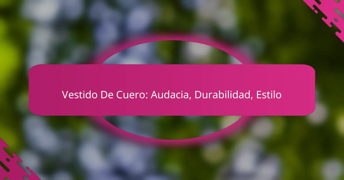 Vestido De Cuero: Audacia, Durabilidad, Estilo