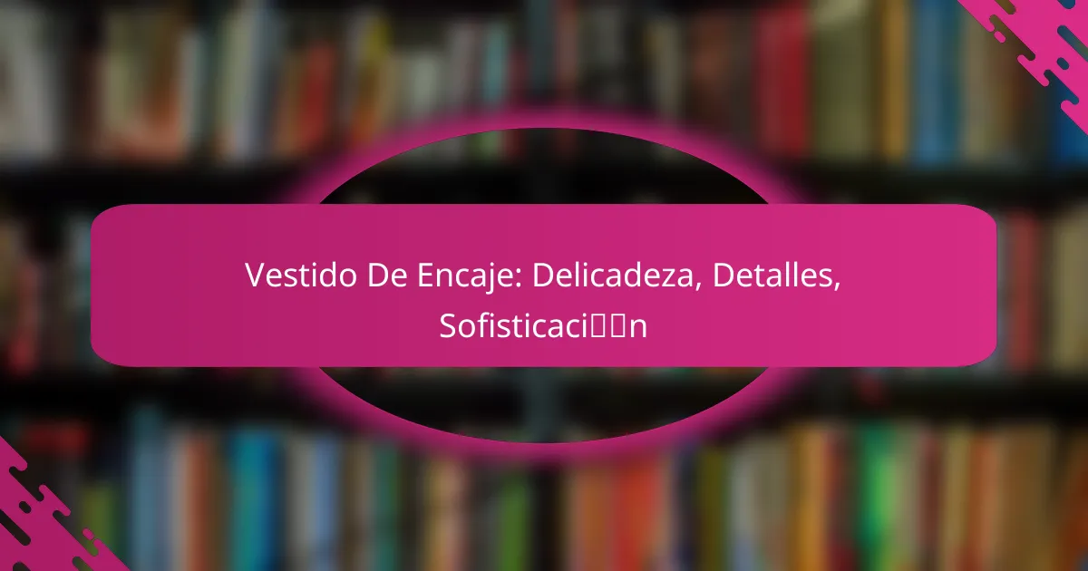 Vestido De Encaje: Delicadeza, Detalles, Sofisticación