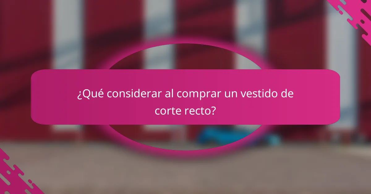 ¿Qué considerar al comprar un vestido de corte recto?