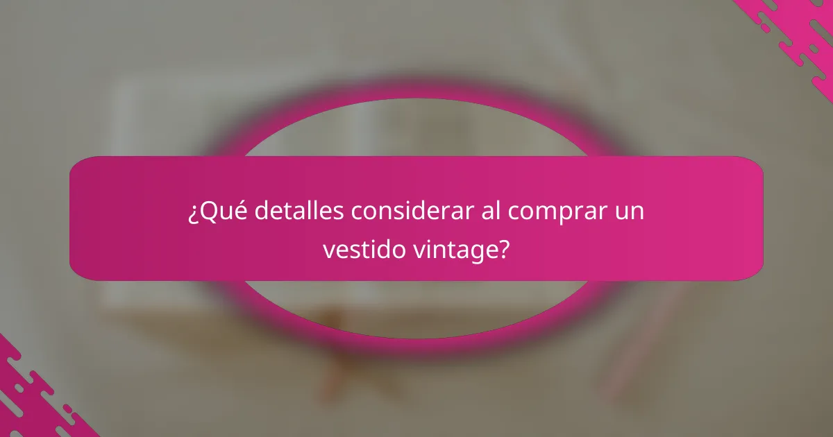¿Qué detalles considerar al comprar un vestido vintage?