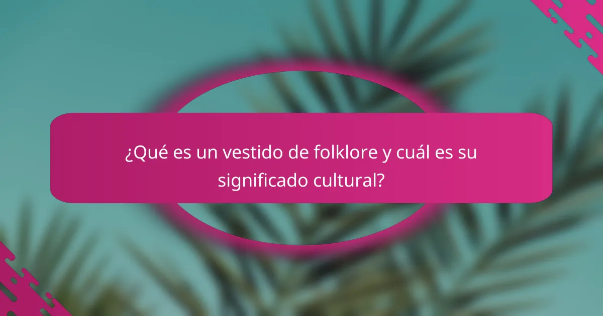 ¿Qué es un vestido de folklore y cuál es su significado cultural?