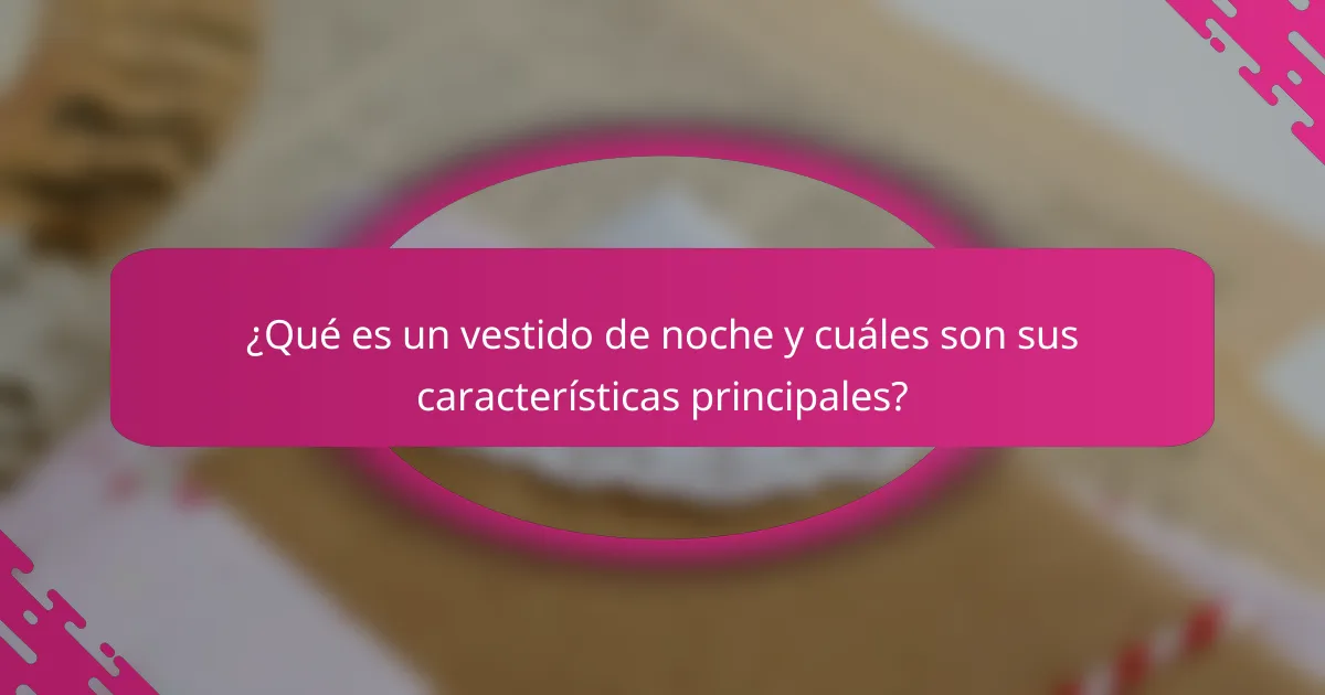 ¿Qué es un vestido de noche y cuáles son sus características principales?
