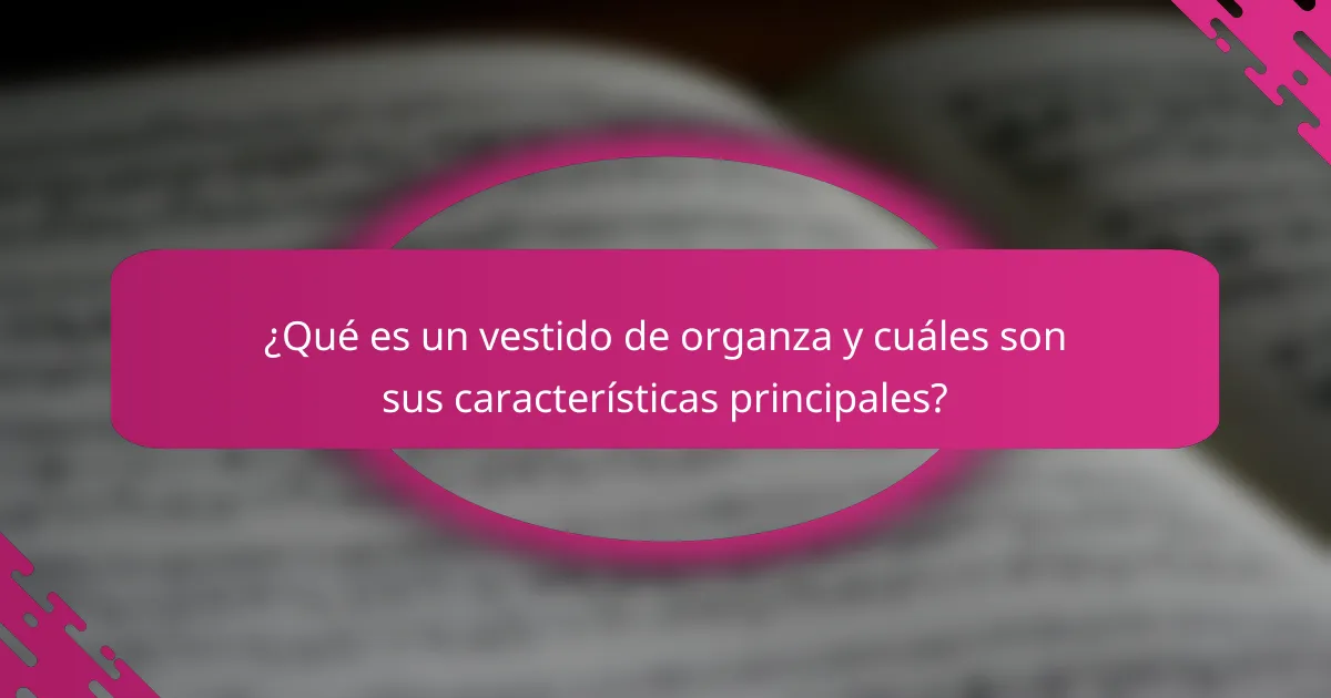 ¿Qué es un vestido de organza y cuáles son sus características principales?
