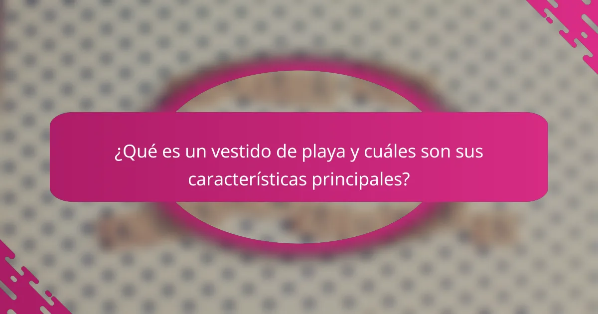 ¿Qué es un vestido de playa y cuáles son sus características principales?