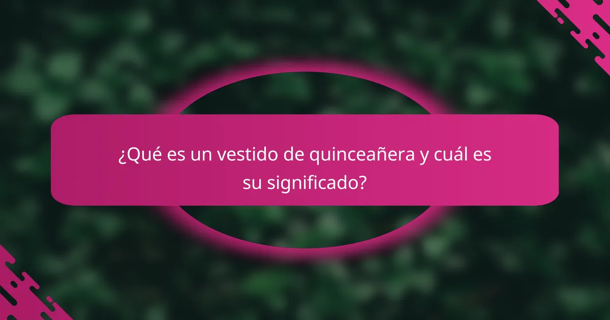 ¿Qué es un vestido de quinceañera y cuál es su significado?