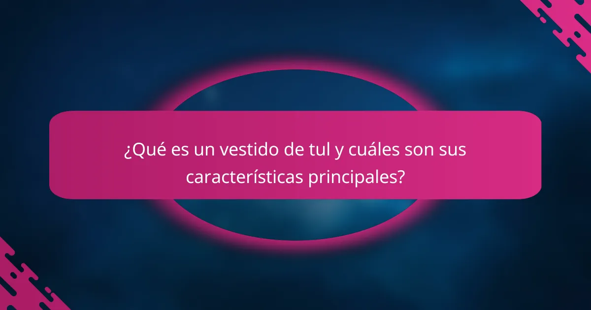 ¿Qué es un vestido de tul y cuáles son sus características principales?