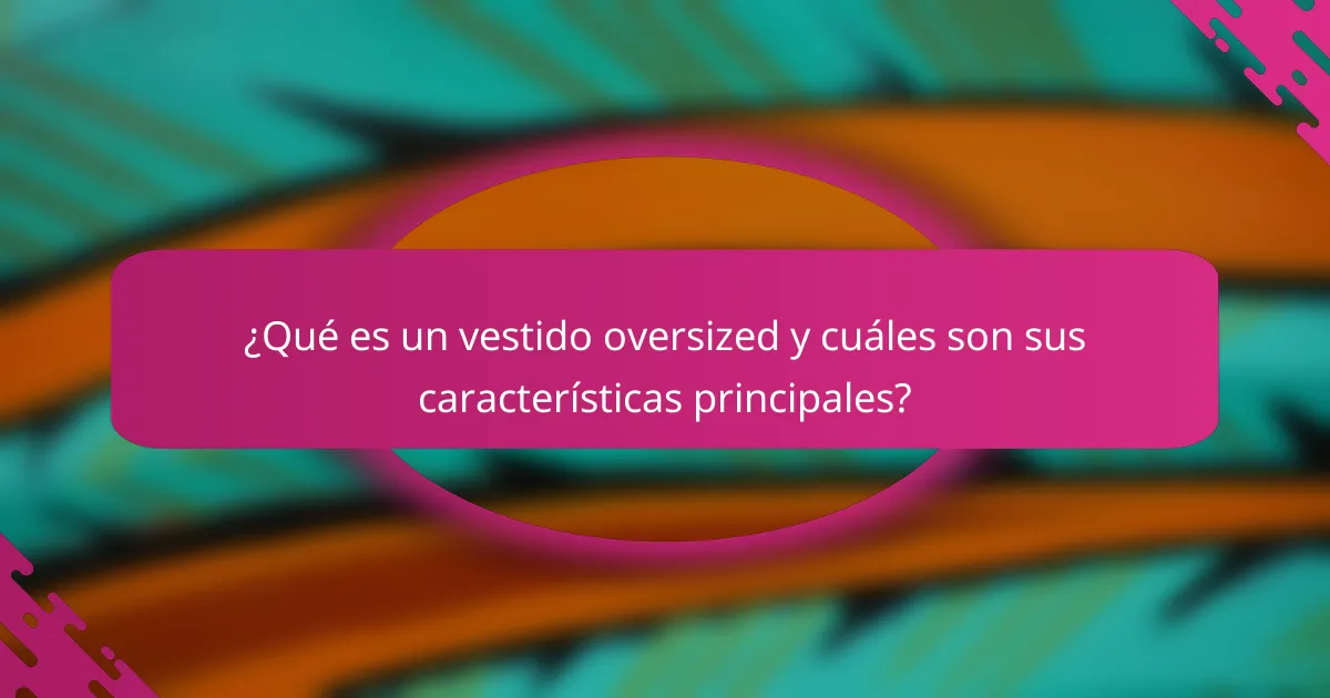 ¿Qué es un vestido oversized y cuáles son sus características principales?
