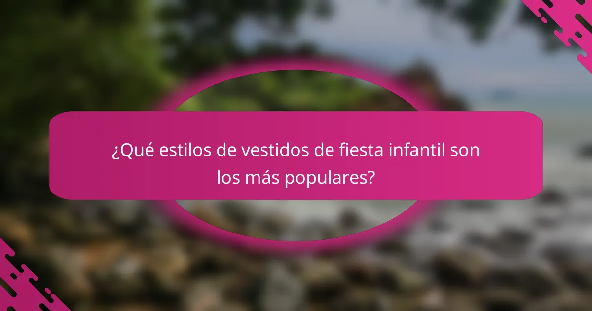 ¿Qué estilos de vestidos de fiesta infantil son los más populares?