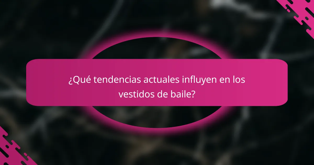 ¿Qué tendencias actuales influyen en los vestidos de baile?